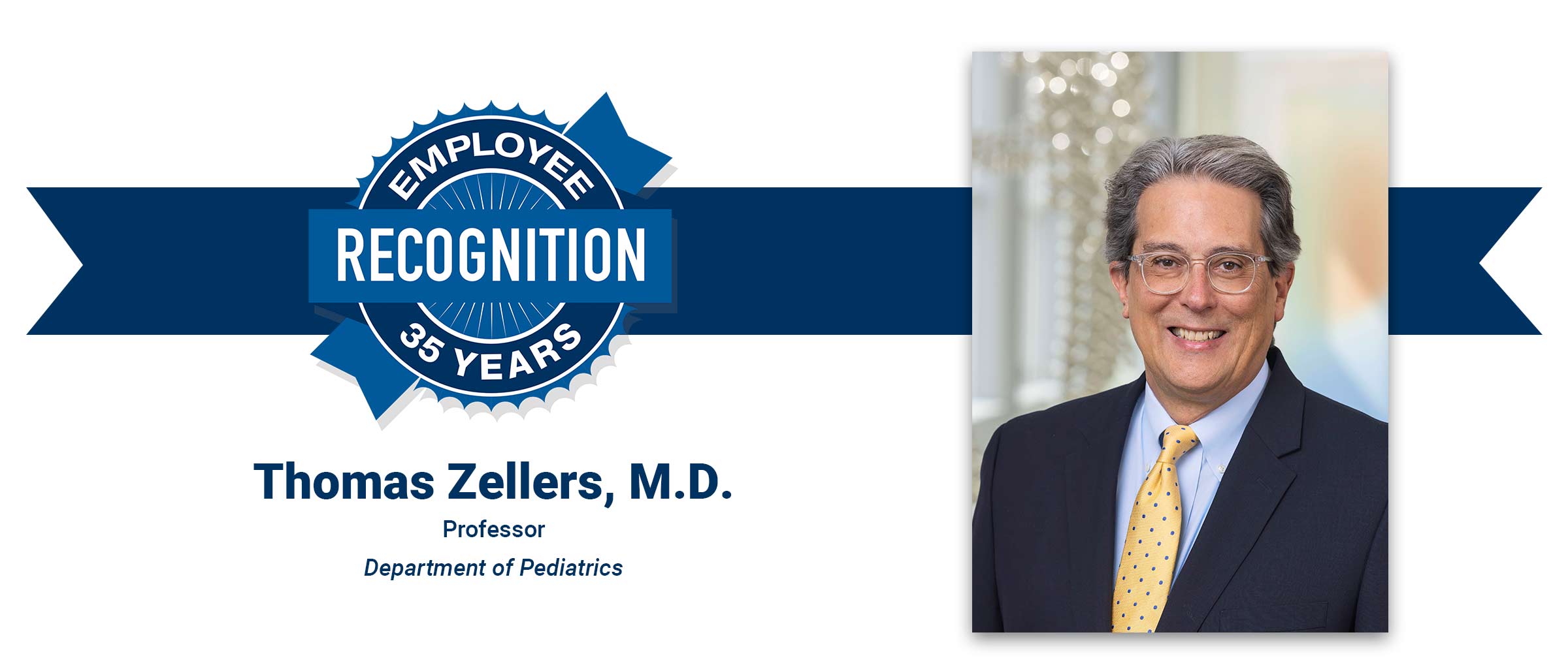 Employee Recognition 35 years, Thomas Zellers, M.D. Professor Department of Pediatrics