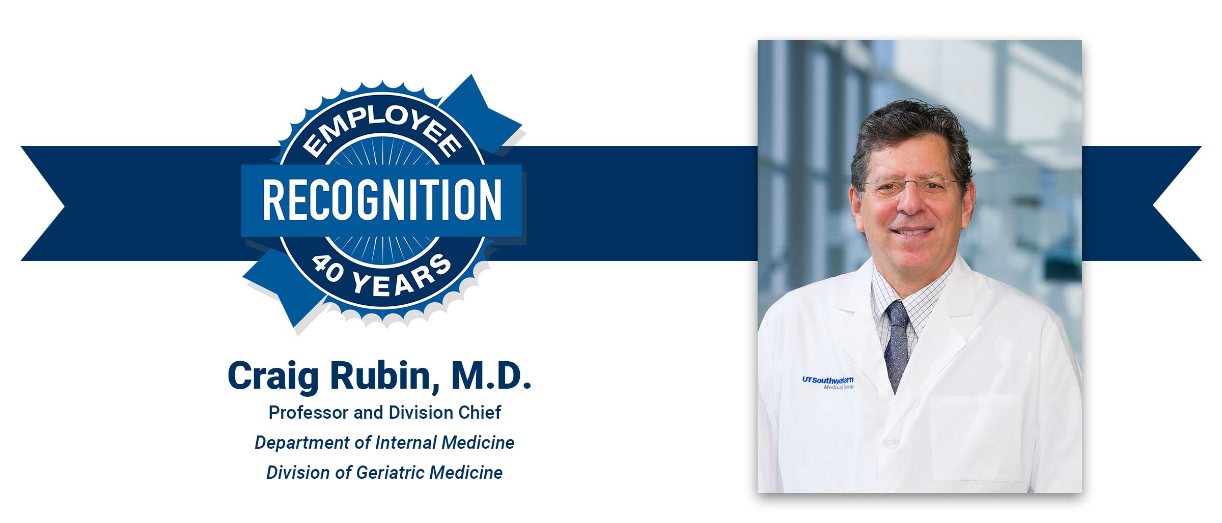 Employee Recognition 40 years, Craig Rubin, M.D., Professor and Division Chief, Department of Internal Medicine, Division of Geriatric Medicine