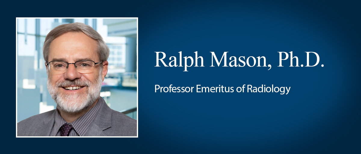 Ralph Mason, Ph.D., appointed Prof Emeritus Radiology