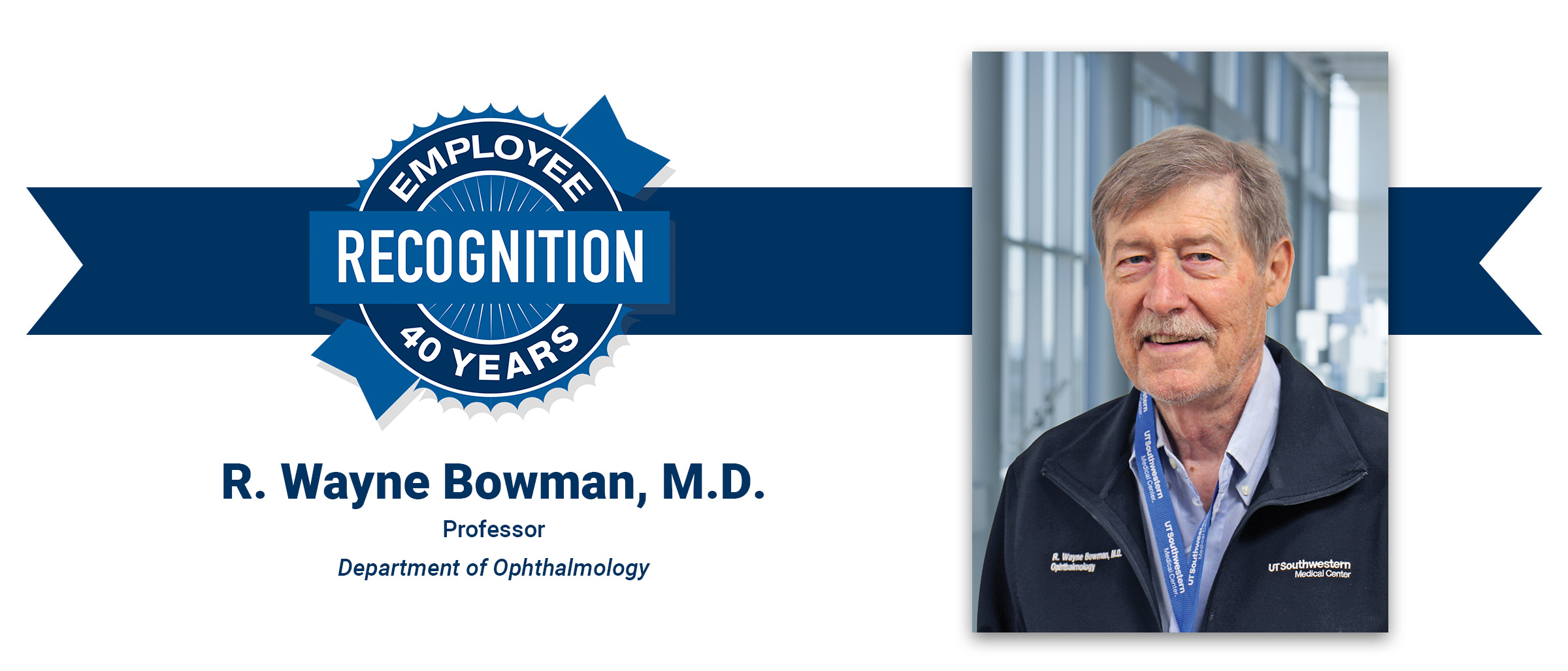 Employee Recognition 40 years, R. Wayne Bowman, M.D., Professor, Department of Ophthalmology