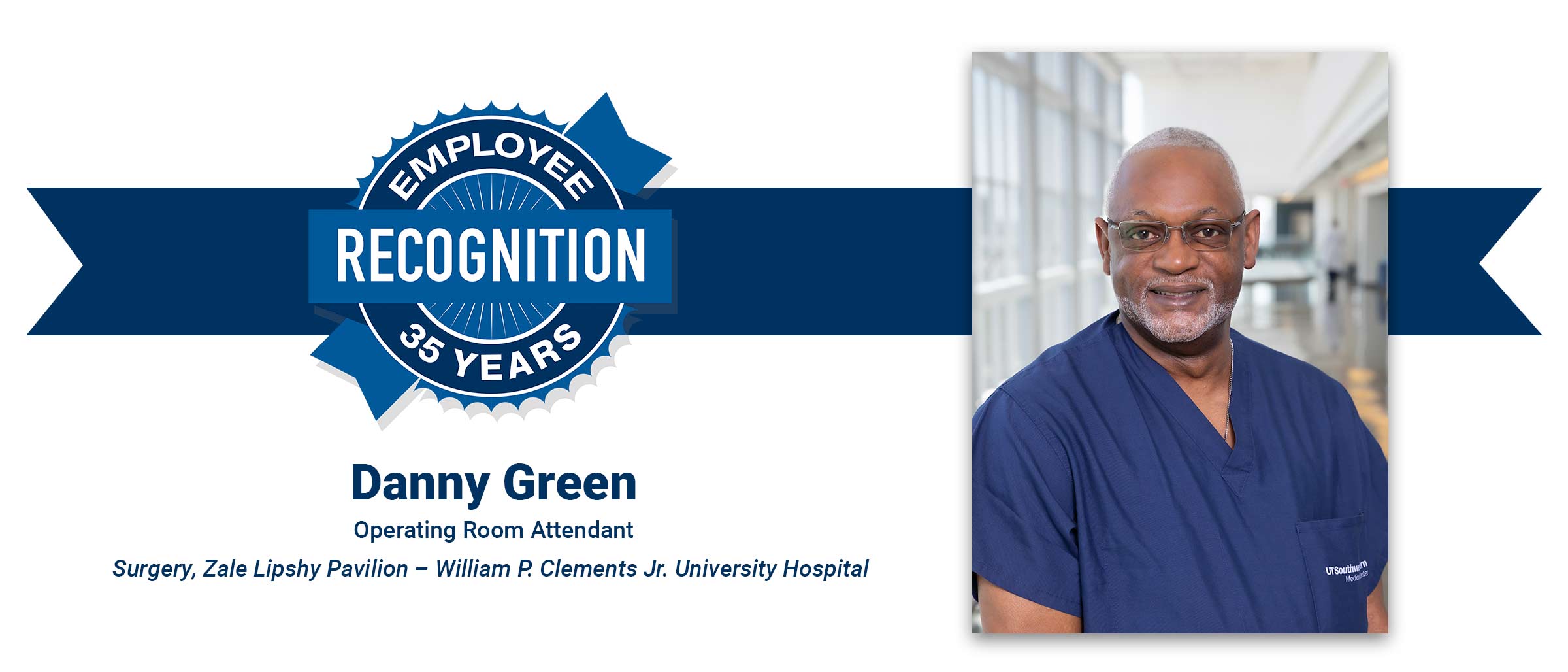 Employee Recognition 35 years, Danny Green, Operating Room Attendant, Surgery, Zale Lipshy Pavilion – William P. Clements Jr. University Hospital