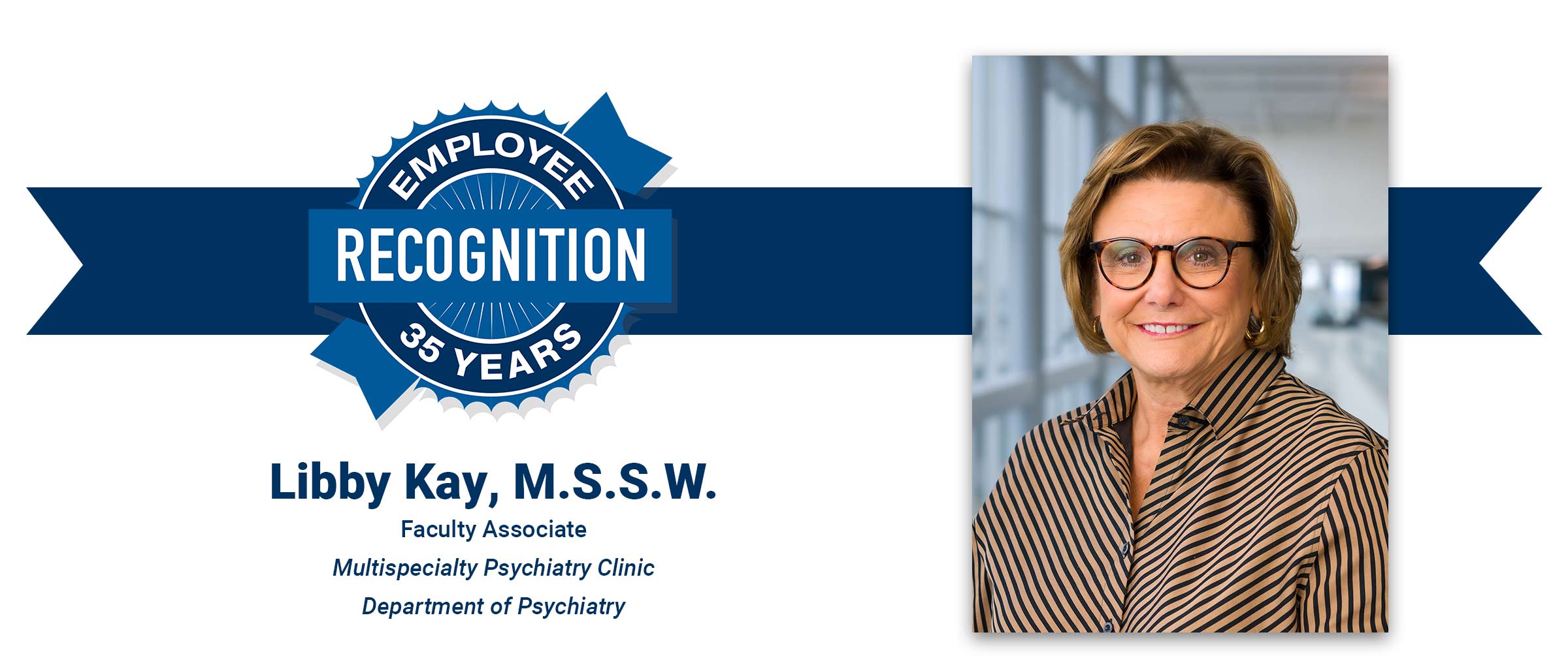 Employee Recognition 35 years, Libby Kay, M.S.S.W., Faculty Associate, Multispecialty Psychiatry Clinic, Department of Psychiatry
