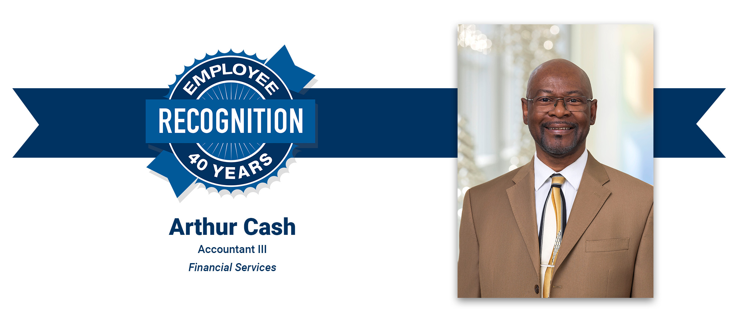 Employee Recognition 40 years, Arthur Cash, Accountant III, Financial Services