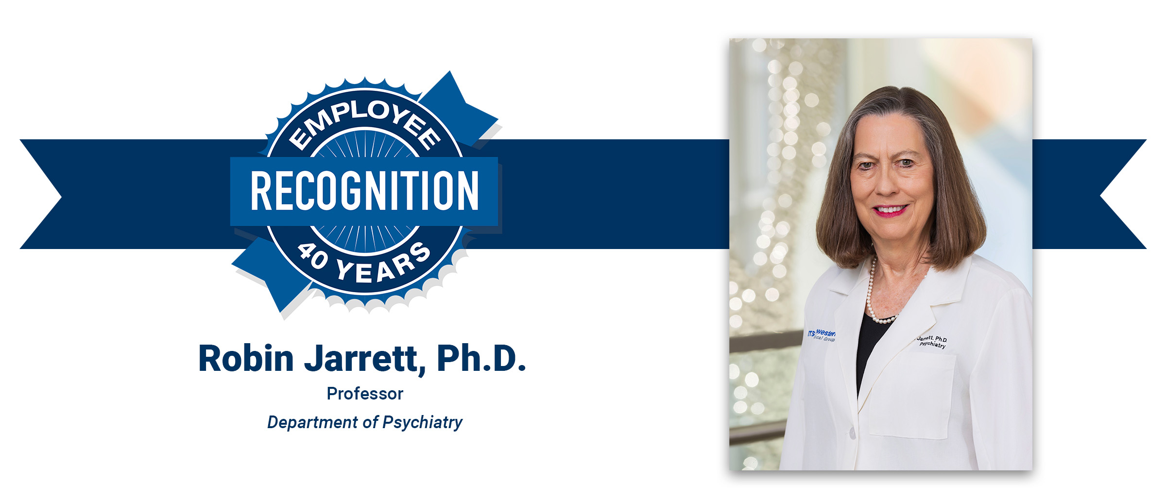 Employee Recognition 40 years, Robin Jarrett, Ph.D., Professor, Department of Psychiatry