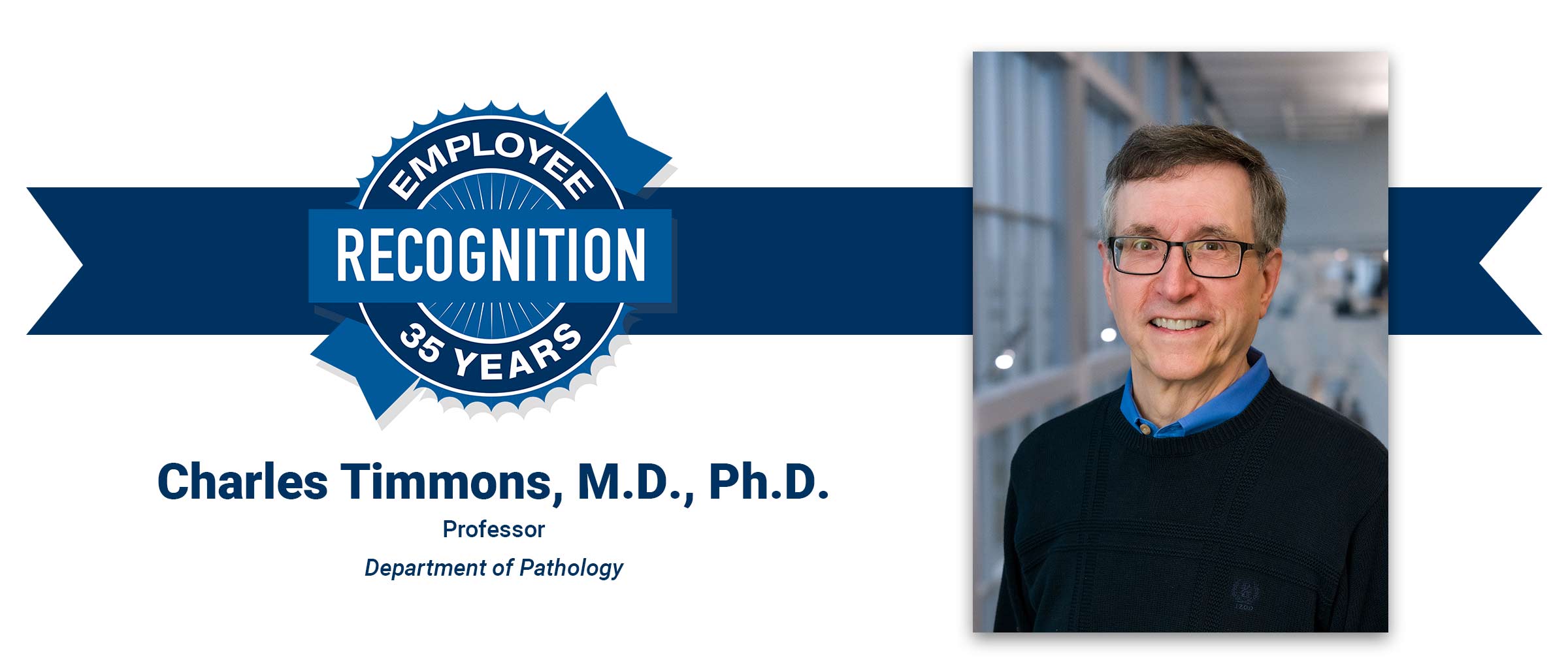 Employee Recognition 35 years, Charles Timmons, M.D., Ph.D., Professor, Department of Pathology